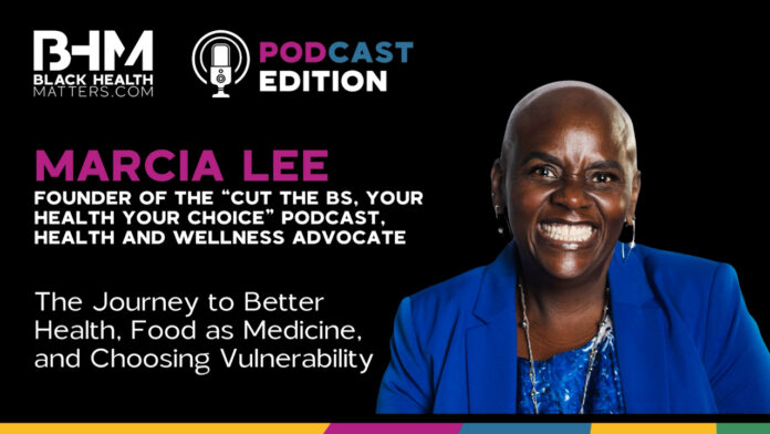 BHM Talks to Marcia Lee About Her Journey to Better Health, Food as Medicine and & Choosing Vulnerability